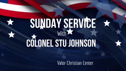 Sunday Service with Colonel Stu Johnson | ValorCC