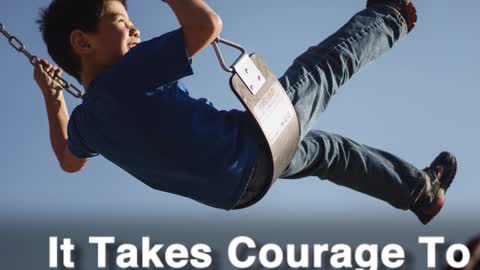 It Takes Courage