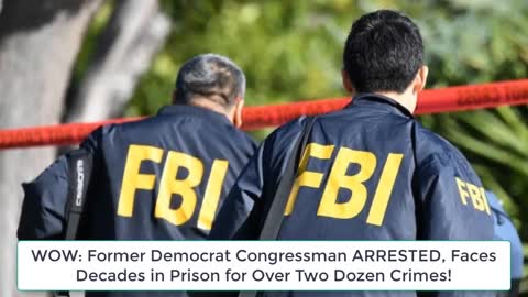 Former Democrat Congressman ARRESTED, Faces Decades in Prison for Over Two Dozen Crimes!