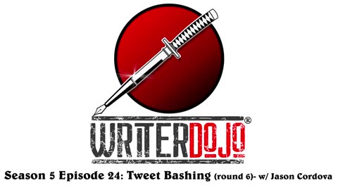 WriterDojo S5 Ep24: Tweet Bashing (round 6) w/ Jason Cordova