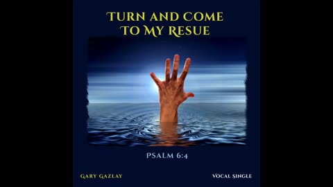 Turn and Come To My Rescue - Psalm 6:4