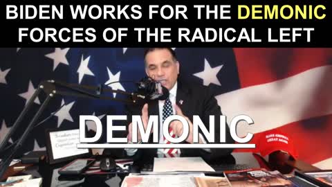 Biden Works for the Demonic Forces of the Radical Left