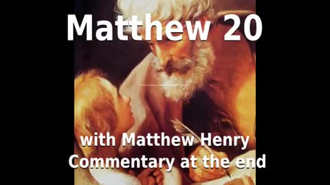 📖🕯 Holy Bible - Matthew 20 with Matthew Henry Commentary at the end.