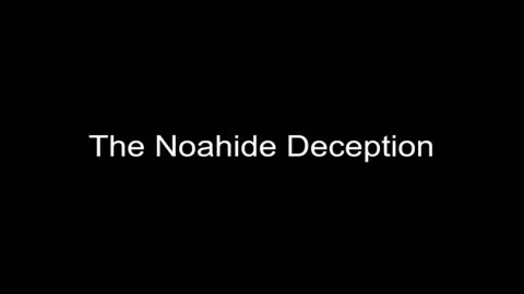 Noahide Deception Part 1