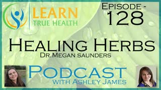 Healing Herbs - Dr. Megan Saunders & Ashley James - #128