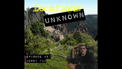 Locations Unknown EP. #49: Corey Fay - Badger Creek Wilderness - Oregon (Audio Only)