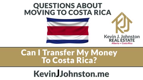 Costa Rica Questions - Can I Transfer My Wealth and Money To Costa Rica From North America