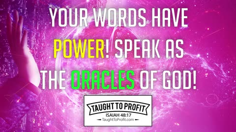 Your Words Have Power! Speak As The Oracles Of God, Not Lowly Or Worldly!