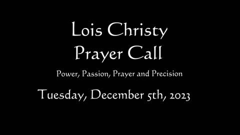 Lois Christy Prayer Group conference call for Tuesday, December 5th, 2023