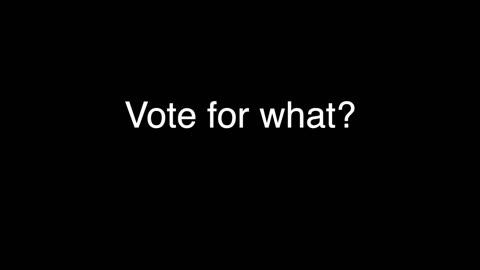 Vote for WHAT ! ? !
