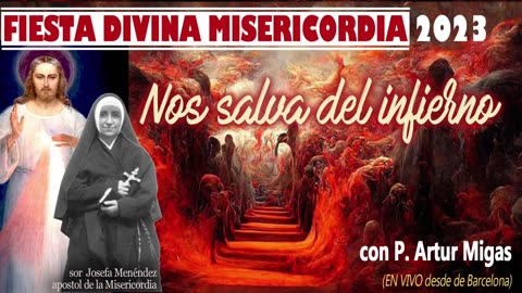 "Nos salva del infierno": Fiesta Divina Misericordia 2023 con P. Artur Migas (y sor Josefa Menéndez)