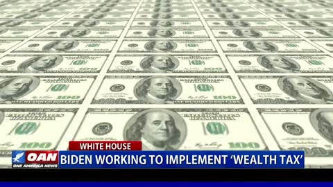 Biden working to implement ‘wealth tax’