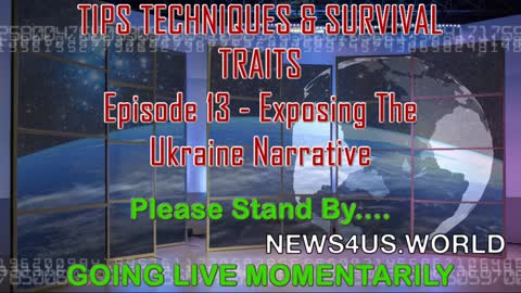 Tips, Technique's, & Survival Traits Ep 13 - Exposing The Ukraine Narrative