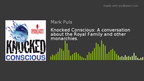 Knocked Conscious: A conversation about the Royal Family and other monarchies