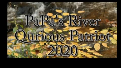 Papa's River ~ A Memorial Song to my Father...and our country in a sad way