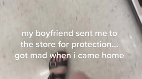 my boyfriend sent me to the store for protection...