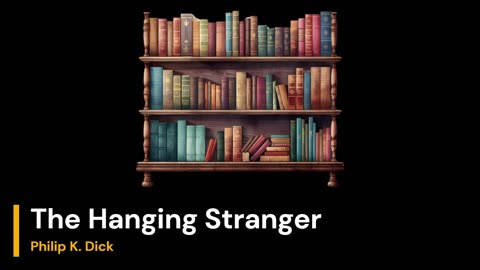 The Hanging Stranger - Philip K. Dick