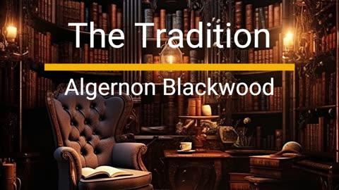 The Tradition - Algernon Blackwood