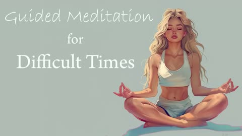 A Guided Meditation for Difficult Times