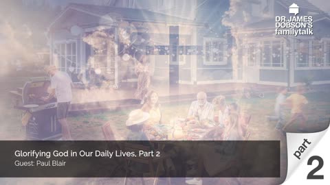 Glorifying God in Our Daily Lives - Part 2 with Guest Pastor Paul Blair