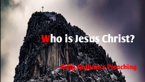 Who is Jesus Christ; Billy Graham's Greatest