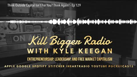 Think Outside Capital Isn't For You? Think Again! - Ep 129