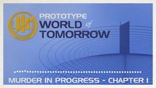 Prototype World of Tomorrow Ep.1 – Murder in Progress (Chapter 1)