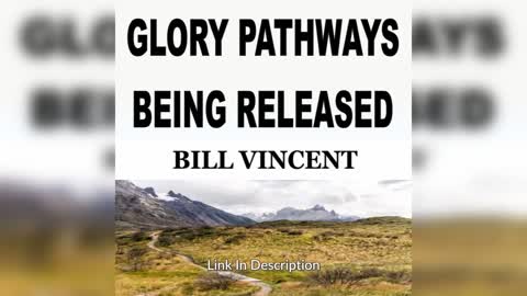 GLORY PATHWAYS BEING REVEALED by Bill Vincent
