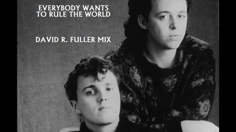 Tears For Fears - Everybody Wants To Rule The World (David R. Fuller Mix)
