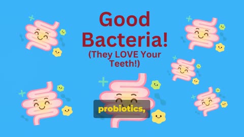 How “Good” Bacteria Keeps Your Teeth Healthy!