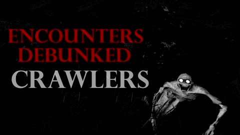 ENCOUNTERS DEBUNKED CRAWLERS TRUTH OR MYTH EPISODE #05 What Lurks Beneath