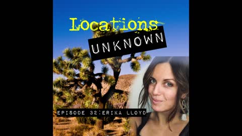 Locations Unknown EP. #32: Erika Lloyd - Joshua Tree National Park