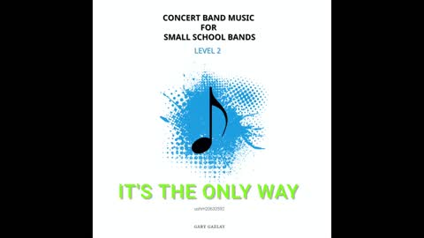 IT’S THE ONLY WAY– (Concert Band Program Music) – Gary Gazlay