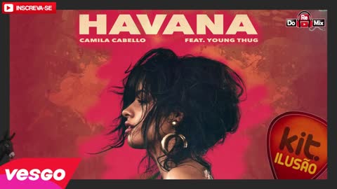 Camila Cabello - Havana Ft. Young Thug VERSÃO KIT ILUSÃO