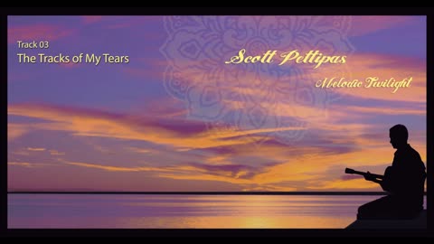 03. The Tracks of My Tears - Scott Pettipas (Audio: from the album Melodic Twilight)