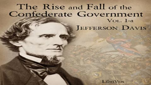 The Rise and Fall of the Confederate Government, Volume 1a by Jefferson DAVIS Part 1_2 _ Audio Book