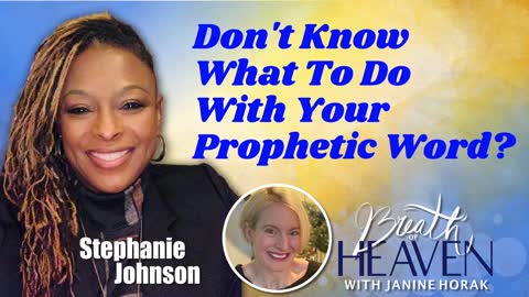 Don’t Know What To Do With Your Prophetic Word? with Stephanie Johnson