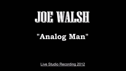 Joe Walsh - Analog Man (Live in Los Angeles 2012) Studio Recording
