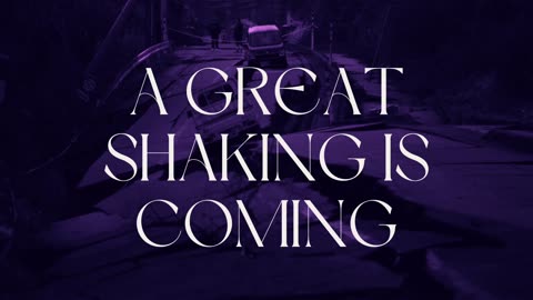 A Great Shaking is Coming