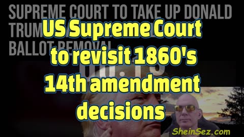 US Supreme Court to revisit 1860's 14th amendment decisions used by Democrats-SheinSez 404