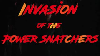 Invasion of the Power Snatchers