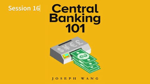 Central Banking 101 - 16 by Joseph Wang 2021 Audio/Video Book S16
