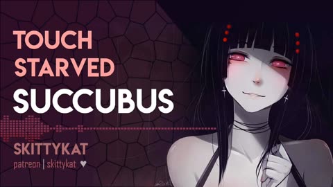 Spooky-ish ASMR || Touch-Starved Succubus by SkittyKat
