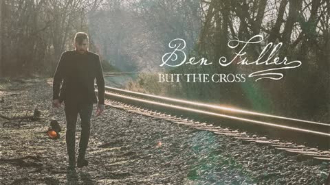 But the Cross ~ Ben Fuller