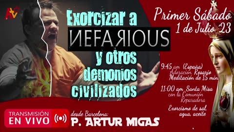 "Exorcizar a NEFARIOUS y otros demonios civilizados": Primer Sábado de julio con P. Artur Migas (ES)