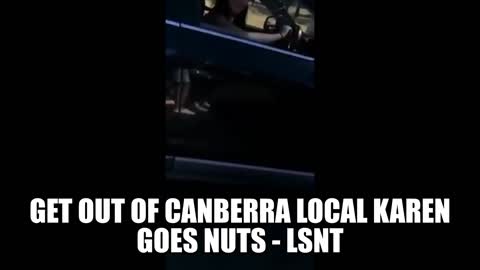Get out of CANBERRA! Local Karen Goes Nuts
