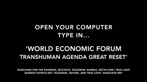 OPEN YOUR COMPUTER, TYPE IN: WORLD ECONOMIC FORUM TRANSHUMAN AGENDA 2030 GREAT RESET