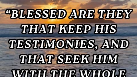 Blessed are they that keep his testimonies, and that seek him with the whole heart