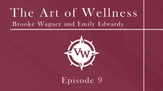 Episode 9 - The Art of Wellness with Emily Edwards and Brooke Wagner