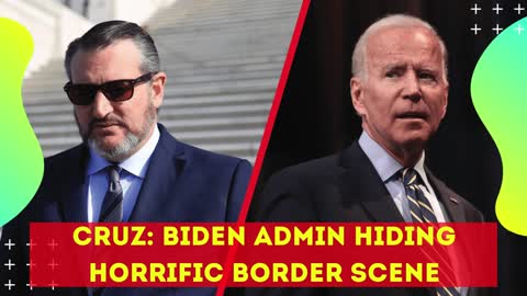 CRUZ BIDEN ADMIN HIDING HORRIFIC BORDER SCENE